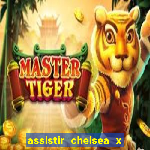 assistir chelsea x arsenal futemax